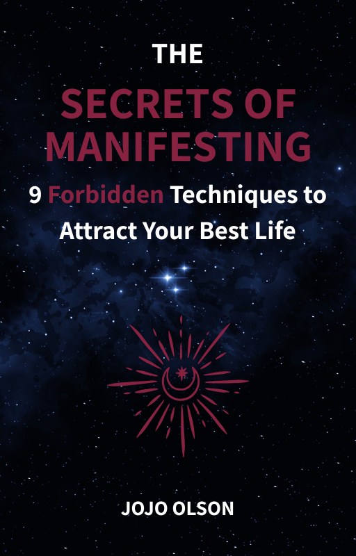 The Secrets Of Manifesting: 9 Forbidden Techniques To Attract Your Best Life